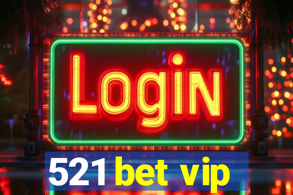 521 bet vip